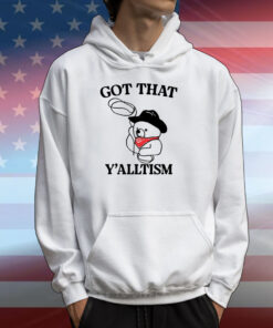 Got That Y'alltism T-Shirts