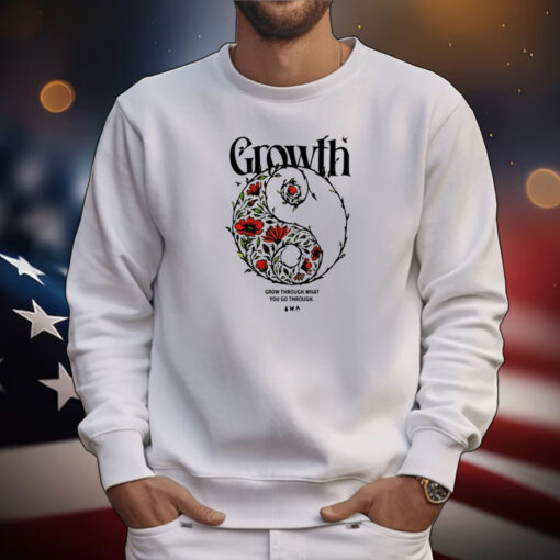 Growth Grow Through What You Go Through Tee Shirts