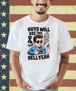 Guys Will See This And Think Hell Yeah T-Shirt