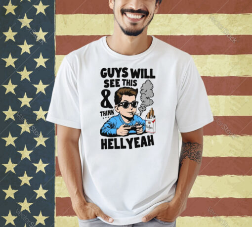 Guys Will See This And Think Hell Yeah T-Shirt