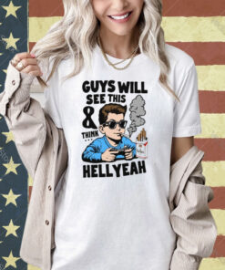 Guys Will See This And Think Hell Yeah T-Shirt