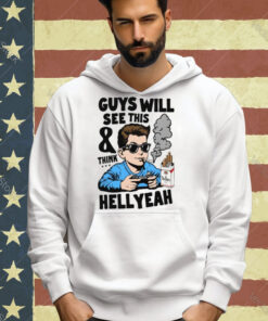 Guys Will See This And Think Hell Yeah T-Shirt