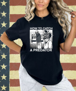 How To Catch A Predator T-Shirt