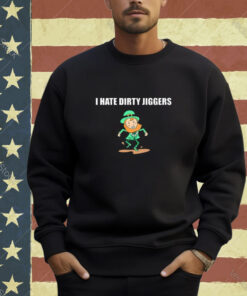 I Hate Dirty Jiggers T-Shirt