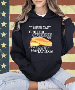 I Love Grilled Cheese And Women With Tattoos T-Shirt