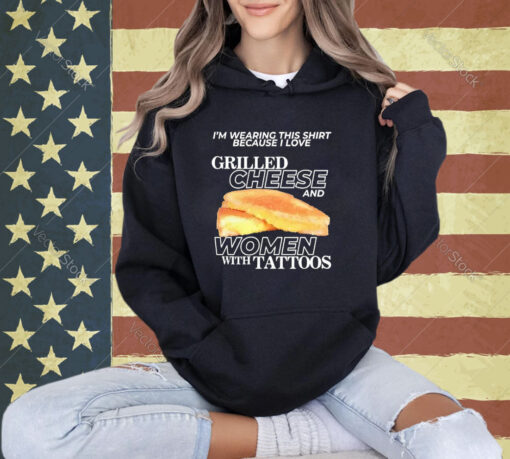 I Love Grilled Cheese And Women With Tattoos T-Shirt