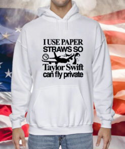 I Use Paper Straws So Taylor Can Fly Private Shirts