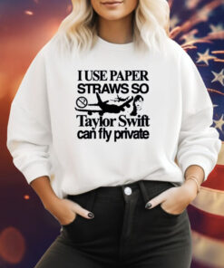 I Use Paper Straws So Taylor Can Fly Private TShirt