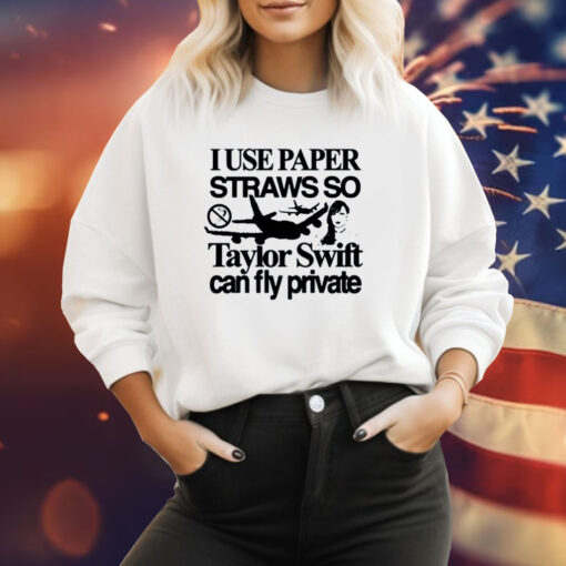 I Use Paper Straws So Taylor Can Fly Private TShirt