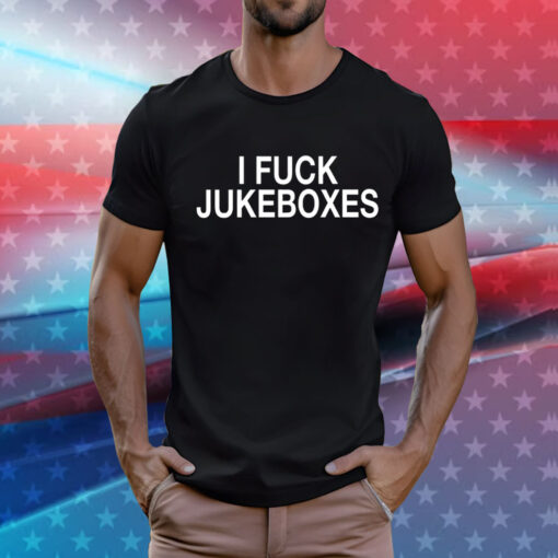 I fuck jukeboxes T-Shirt