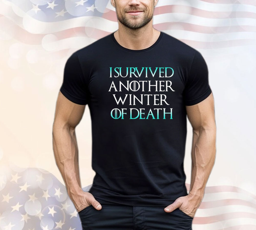 I survived another winter of death Shirt