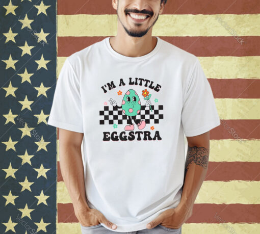 I’m A Little Eggstra Cute Bunny Eggs Happy Easter Day T-Shirt