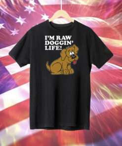 I'm Raw Doggin' Life Shirt