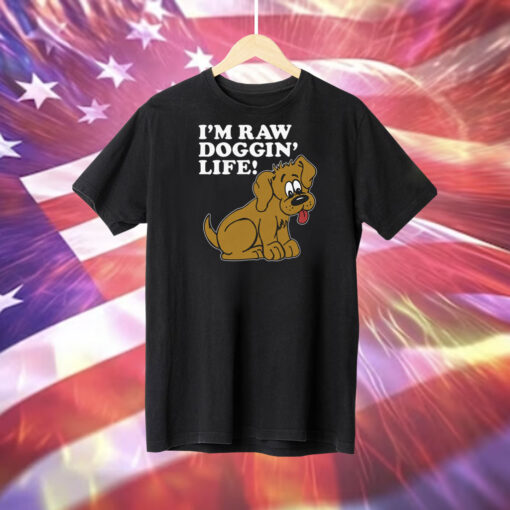 I'm Raw Doggin' Life Shirt