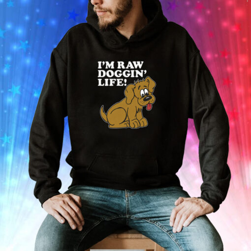 I'm Raw Doggin' Life Hoodie