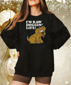 I'm Raw Doggin' Life Sweatshirt