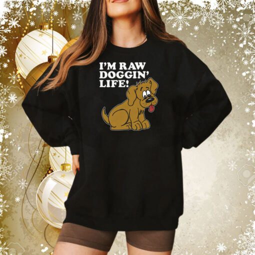 I'm Raw Doggin' Life Sweatshirt