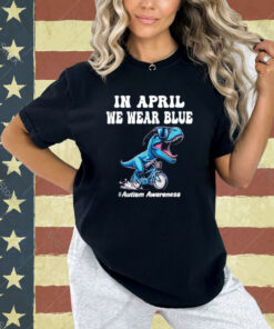 In april we wear blue autism T-Shirt