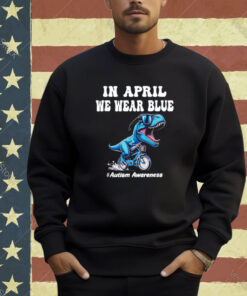 In april we wear blue autism T-Shirt