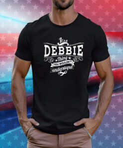 It’s a debbie thing you wouldn’t understand Tee Shirt