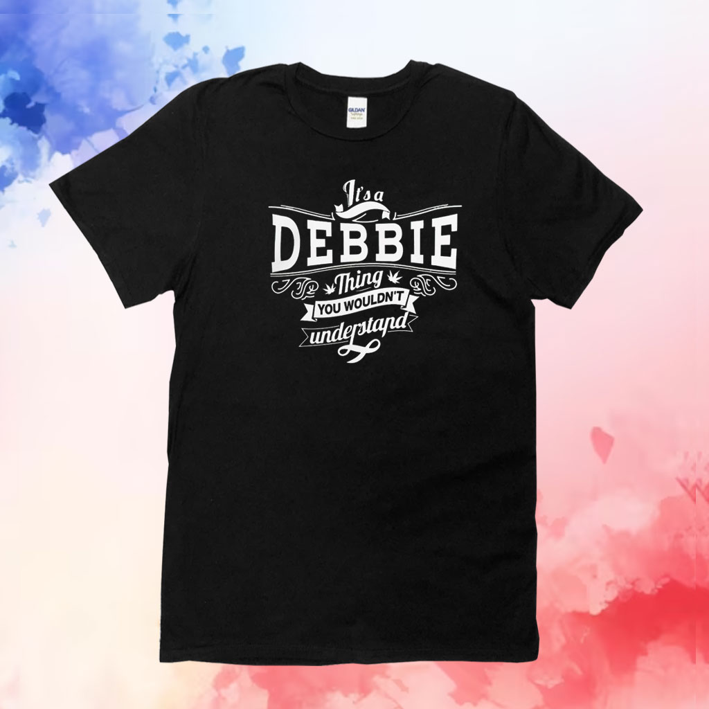 It’s a debbie thing you wouldn’t understand Tee Shirt