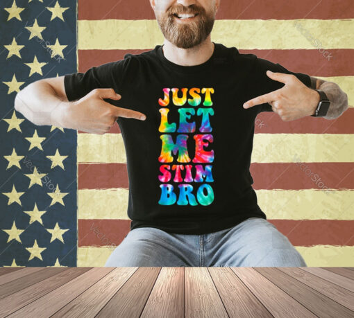 Just Let Me Stim Bro Autistic Autism Awareness Month Tie Dye T-Shirt