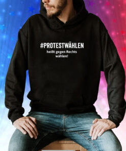 Just The Cook Protestwahlen Heibt Gegen Rechts Wahlen Hoodie Shirt