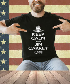 Keep Calm And Jim Carrey On T-Shirt
