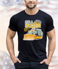 Killdozer sometimes a reasonable man must do unreasonable things Shirt