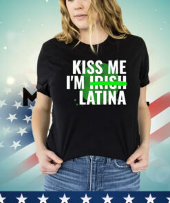 Kiss me im Irish latina Shirt