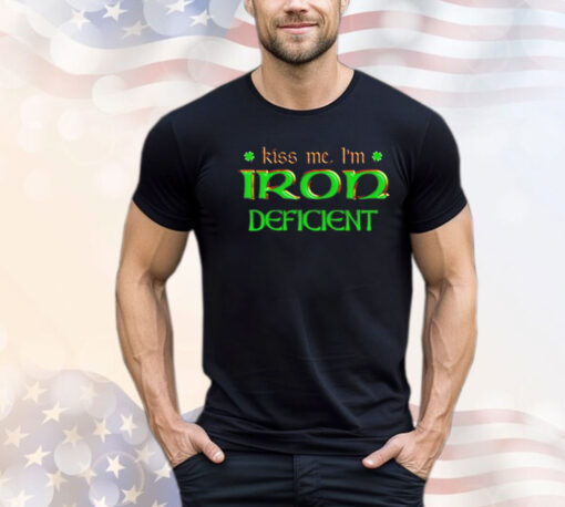 Kiss me i’m iron deficient Shirt