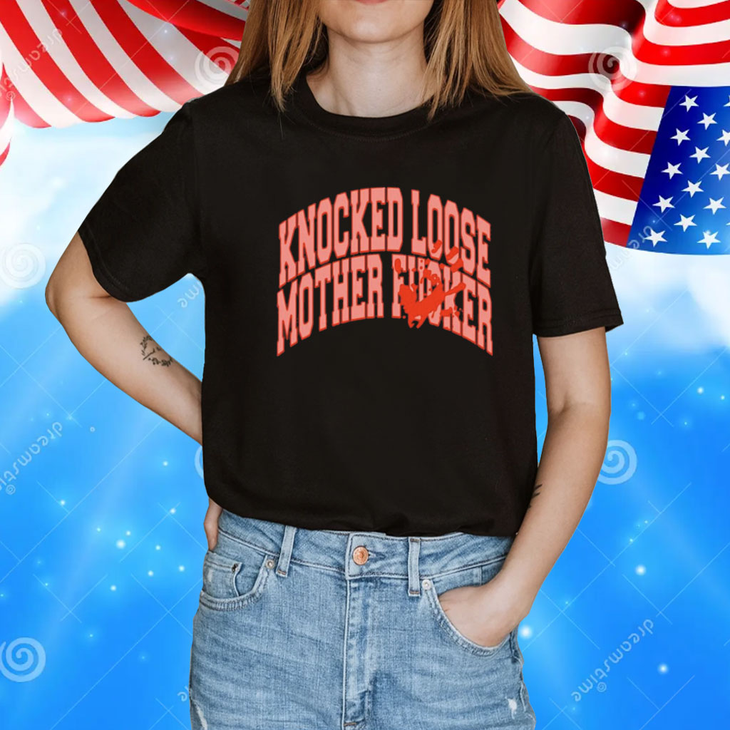 Knocked loose mother fucker T-Shirt