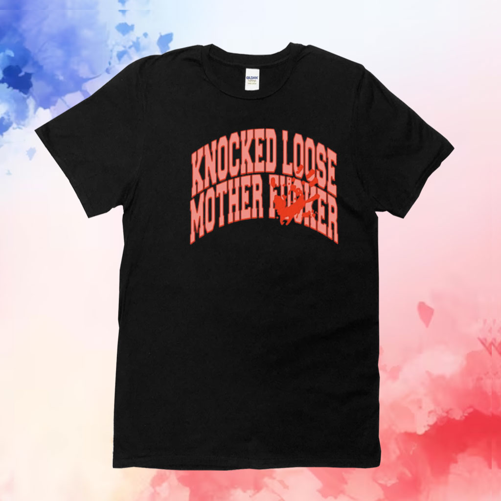 Knocked loose mother fucker T-Shirt