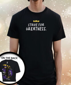 Lebron James Strive For Greatness Merch T-Shirt