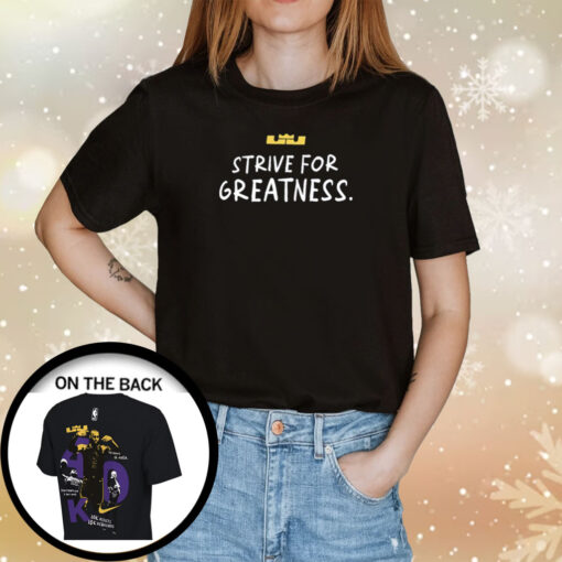 Lebron James Strive For Greatness Merch T-Shirts