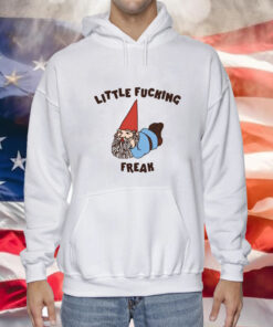 Little Fucking Freak Hoodie Shirt