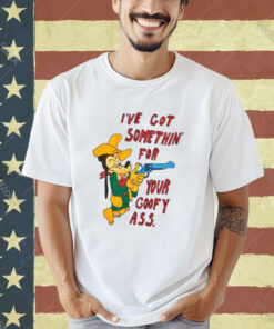 Matt Gray I’ve Got Somethin’ For Your Goofy Ass T-Shirt