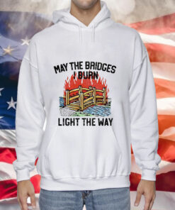 May the bridges light the way Hoodie Shirt