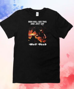 Men Will See This And Just Say Hell Yeah T-Shirt