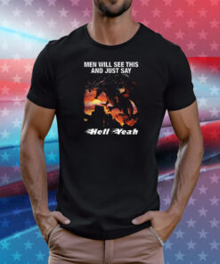 Men Will See This And Just Say Hell Yeah T-Shirt