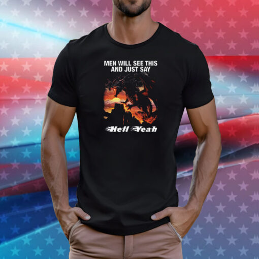 Men Will See This And Just Say Hell Yeah T-Shirt