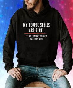 My People Skills Are Fine It’s My Tolerance To Idiots That Needs Work Hoodie