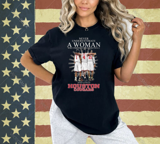 Never Underestimate A Woman Who Understands Basketball And Loves Houston Cougars T-Shirt