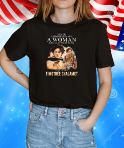 Never underestimate a woman who is a fan of Dune and loves Timothee Chalamet signature Shirt