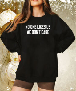 No One Likes Us We Don’t Care Philly Sweatshirt