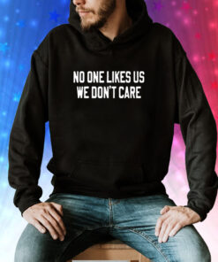 No One Likes Us We Don’t Care Philly Hoodie