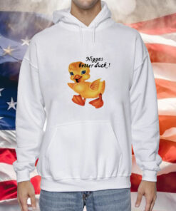 Not Niggas Better Duck Hoodie