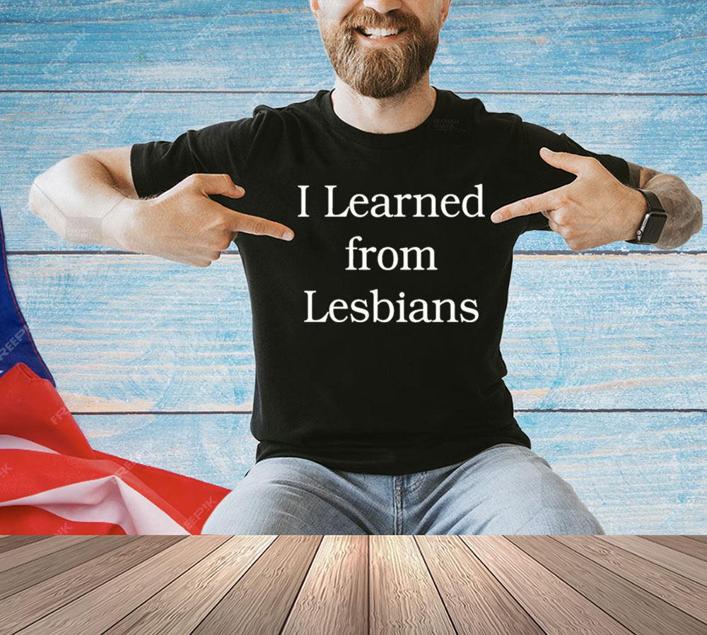 Offical I learned from lesbians T-Shirt