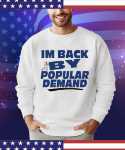 Offical I’m back by popular demand Shirt