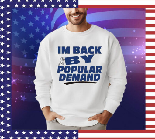 Offical I’m back by popular demand Shirt